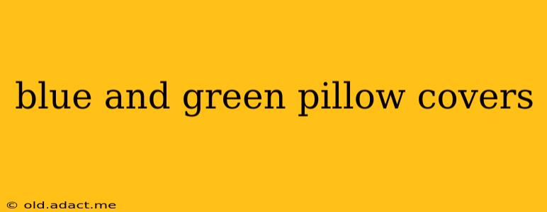 blue and green pillow covers