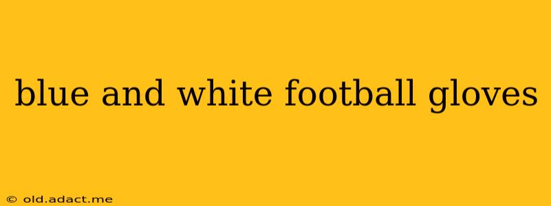 blue and white football gloves