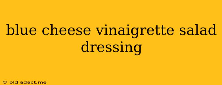 blue cheese vinaigrette salad dressing