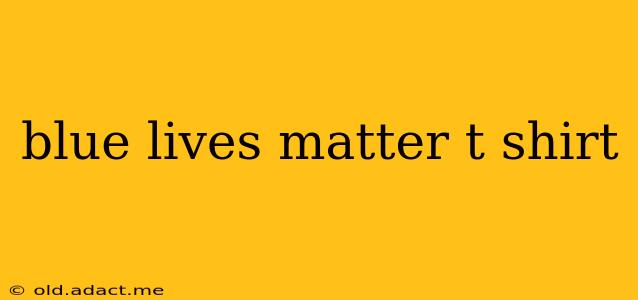 blue lives matter t shirt