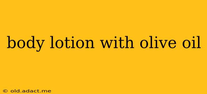 body lotion with olive oil