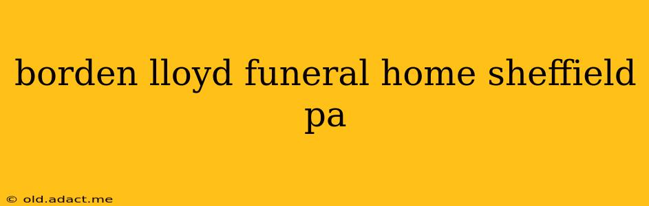 borden lloyd funeral home sheffield pa