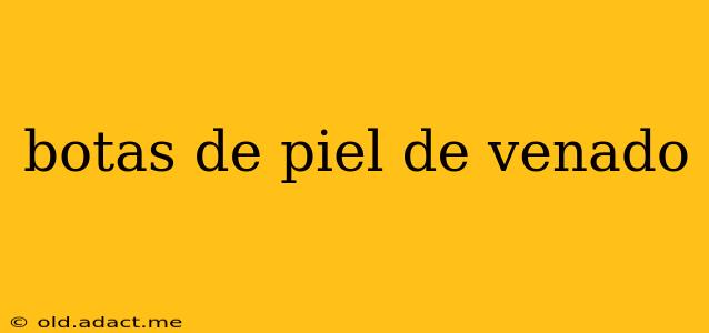 botas de piel de venado