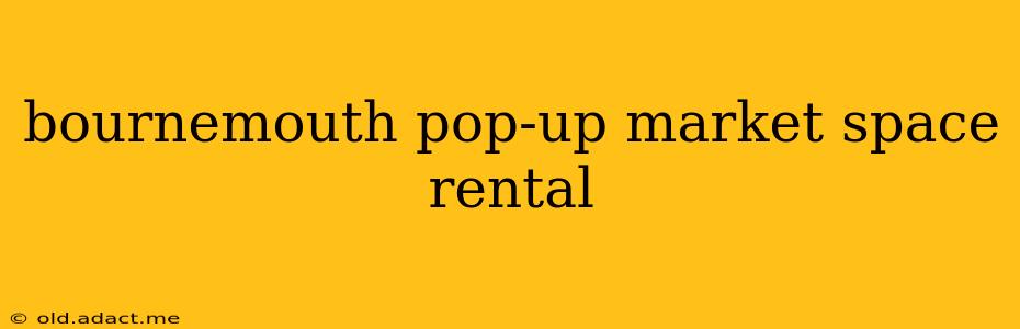 bournemouth pop-up market space rental