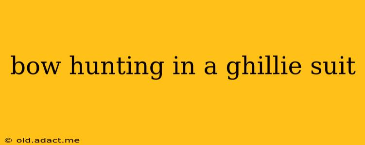 bow hunting in a ghillie suit
