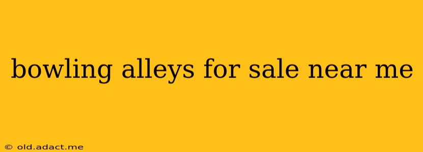 bowling alleys for sale near me