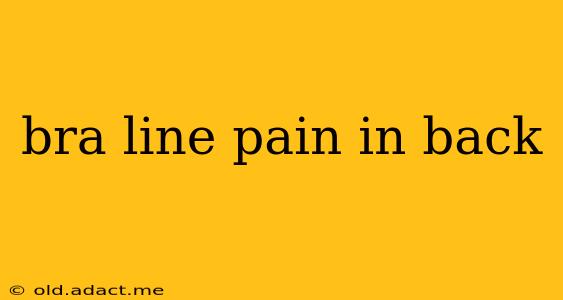 bra line pain in back