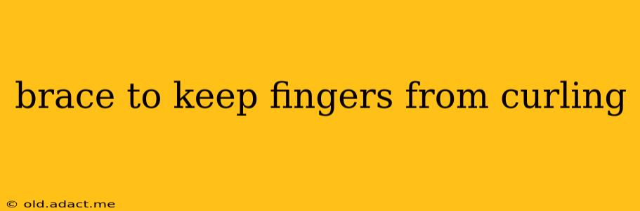 brace to keep fingers from curling