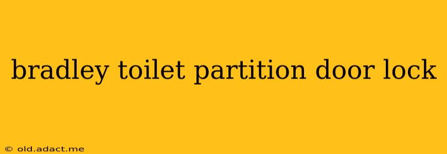 bradley toilet partition door lock