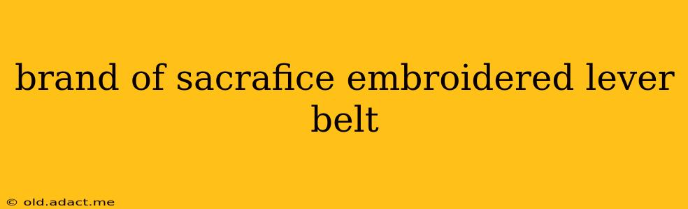brand of sacrafice embroidered lever belt