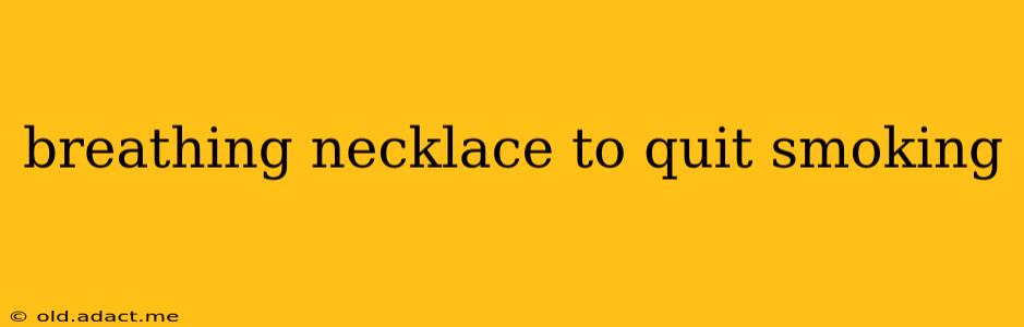 breathing necklace to quit smoking