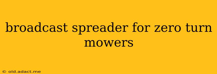 broadcast spreader for zero turn mowers