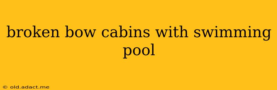 broken bow cabins with swimming pool