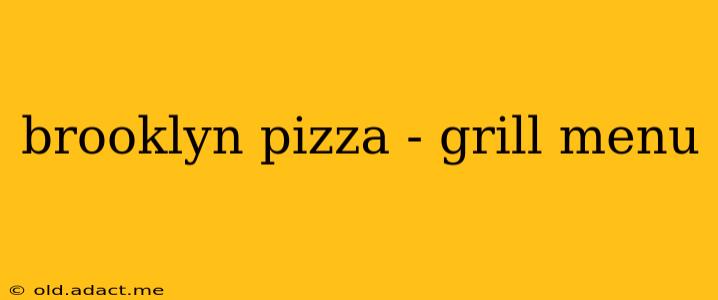 brooklyn pizza - grill menu