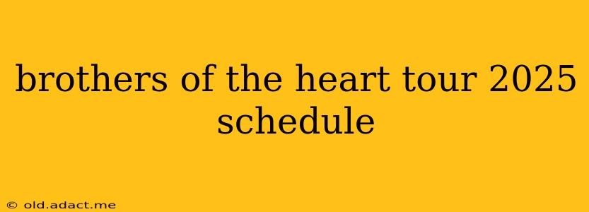 brothers of the heart tour 2025 schedule