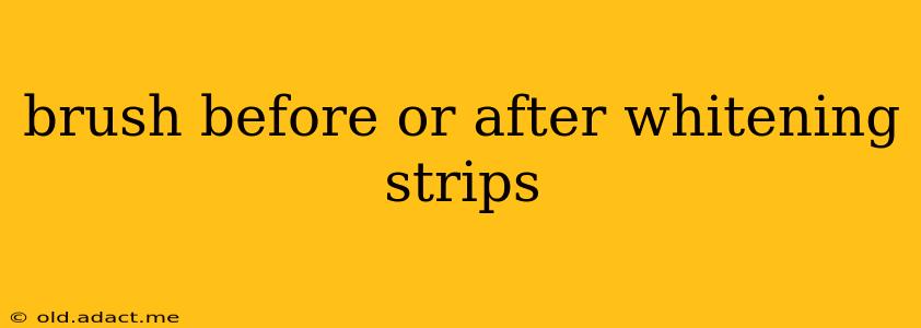 brush before or after whitening strips