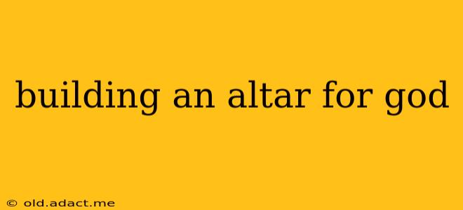building an altar for god