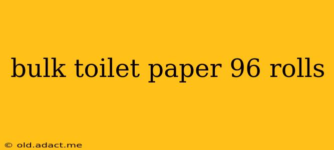 bulk toilet paper 96 rolls