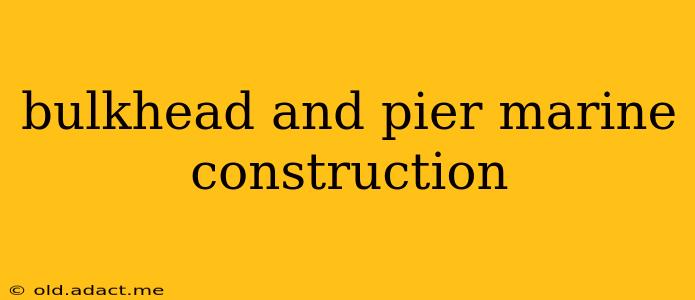 bulkhead and pier marine construction