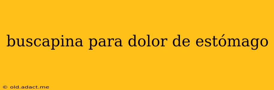 buscapina para dolor de estómago