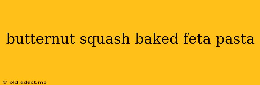 butternut squash baked feta pasta