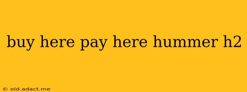 buy here pay here hummer h2