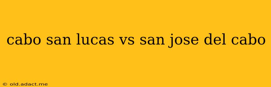 cabo san lucas vs san jose del cabo