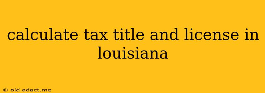 calculate tax title and license in louisiana