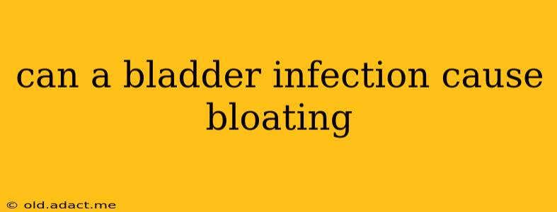 can a bladder infection cause bloating