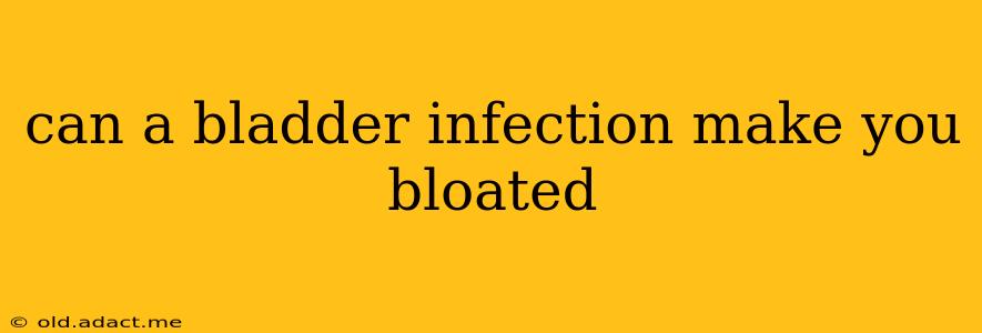 can a bladder infection make you bloated