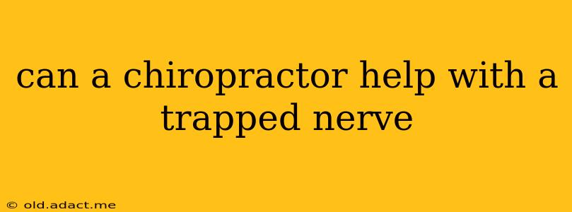 can a chiropractor help with a trapped nerve