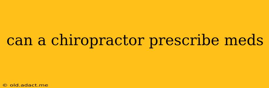 can a chiropractor prescribe meds