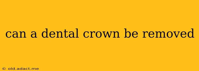 can a dental crown be removed