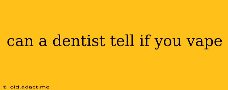 can a dentist tell if you vape