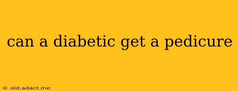 can a diabetic get a pedicure