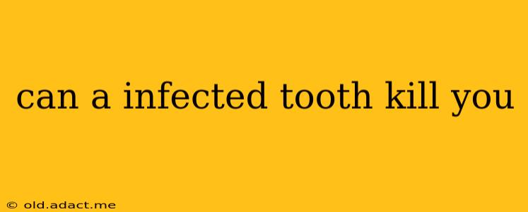can a infected tooth kill you