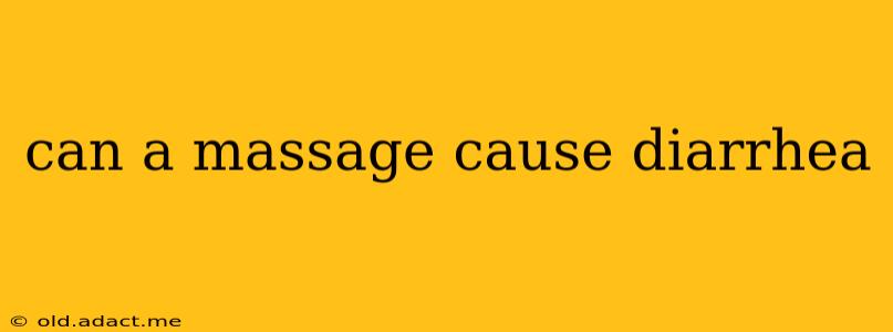 can a massage cause diarrhea