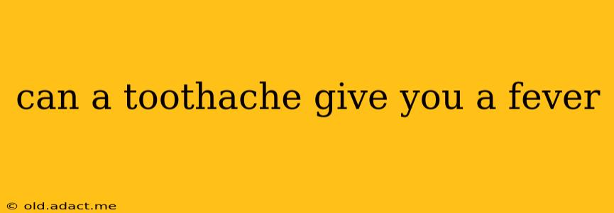can a toothache give you a fever