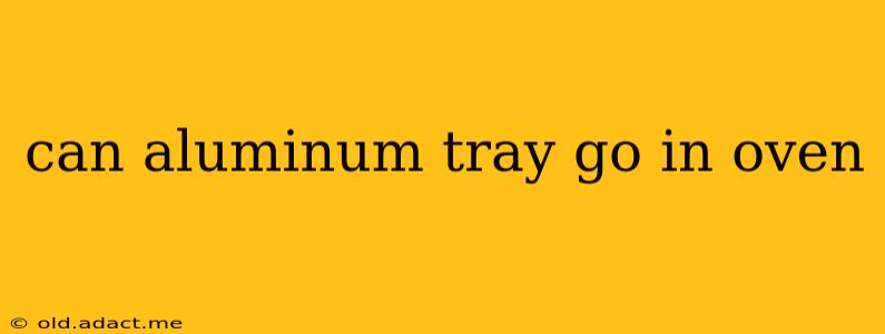 can aluminum tray go in oven