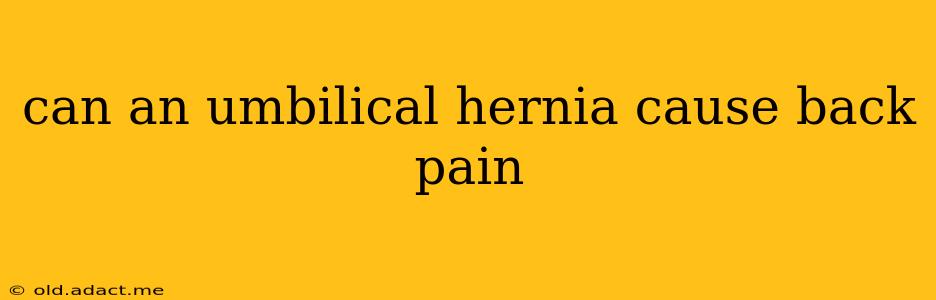 can an umbilical hernia cause back pain
