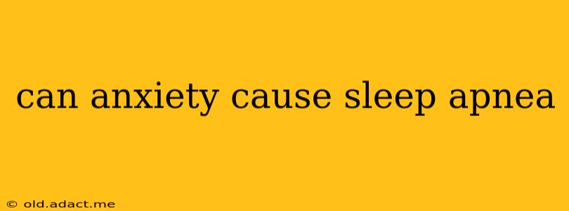 can anxiety cause sleep apnea