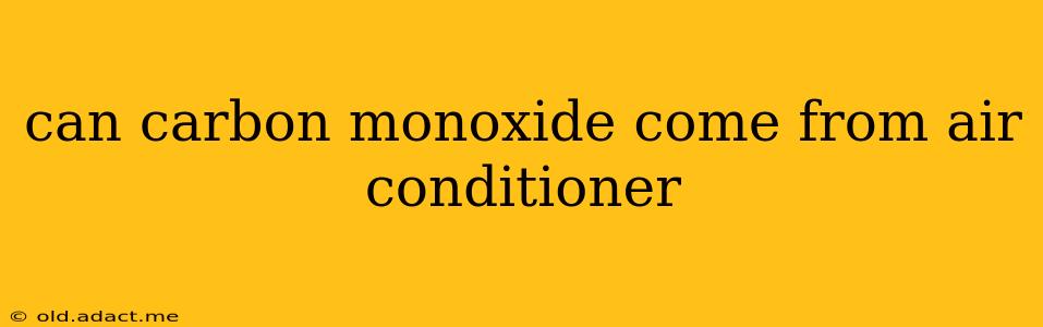 can carbon monoxide come from air conditioner
