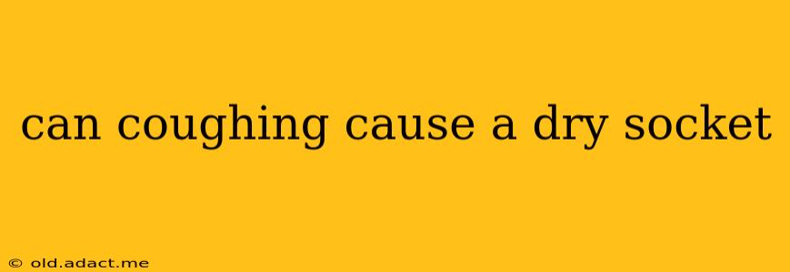 can coughing cause a dry socket