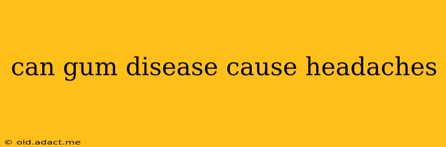can gum disease cause headaches