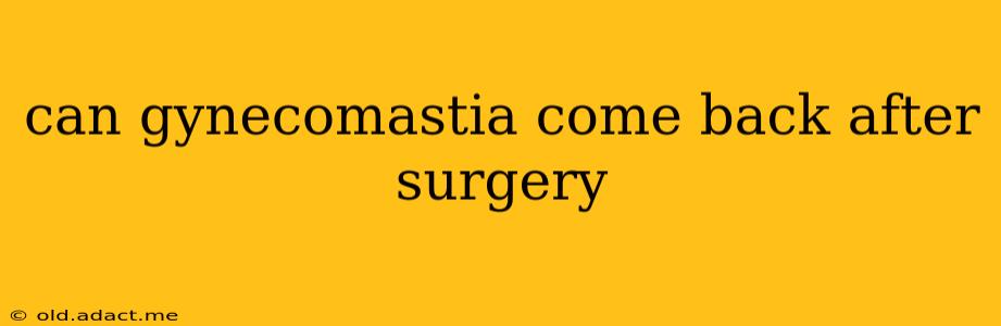 can gynecomastia come back after surgery