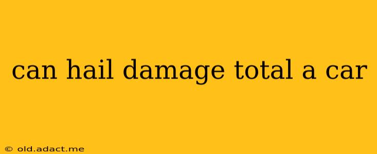 can hail damage total a car