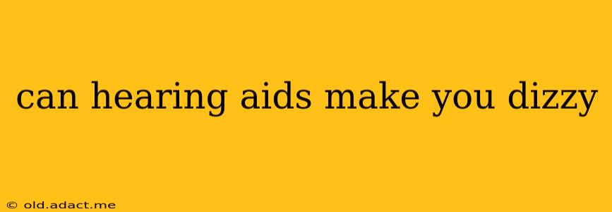 can hearing aids make you dizzy