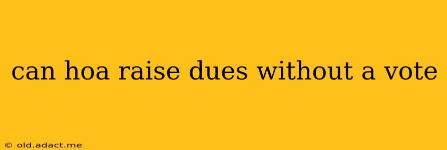 can hoa raise dues without a vote