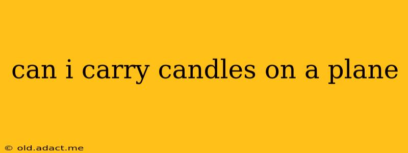 can i carry candles on a plane