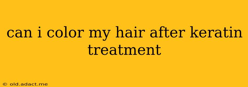 can i color my hair after keratin treatment
